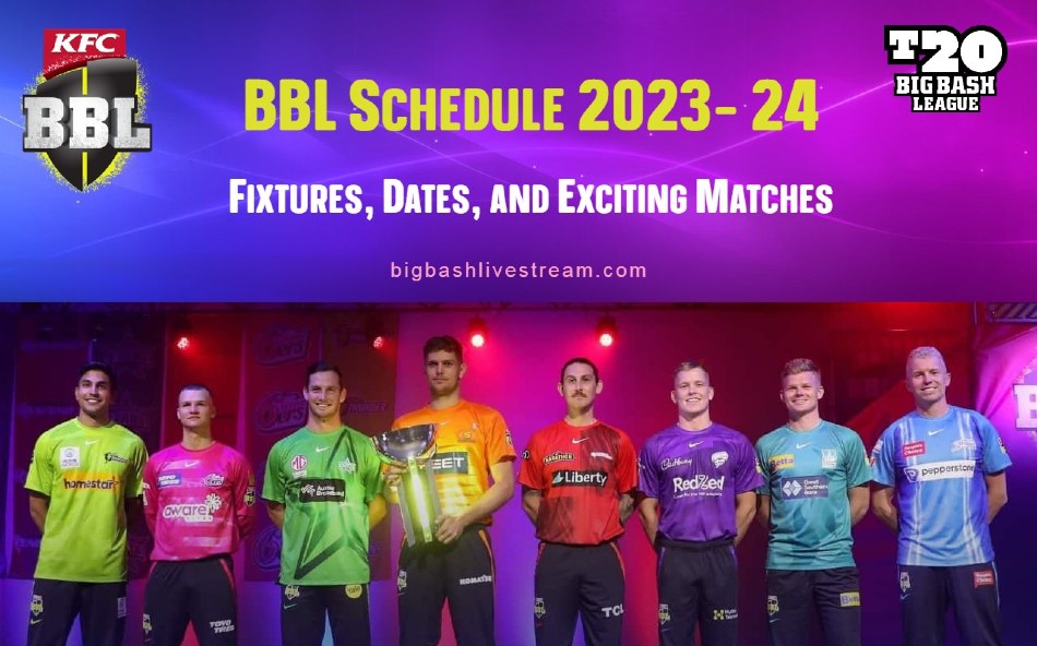 BBL 2023 Schedule- Fixtures, Dates, and Exciting Matches